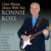 Ronnie Ross – I Just Wanna Dance With You