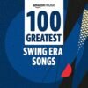 Amazon Music - 100 Greatest Swing Era Songs