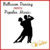 Ballroom Music Meets Popular Music - Waltz.remini-enhanced