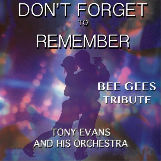 Tony Evans: Don't Forget To Remember - Bee Gees Tribute